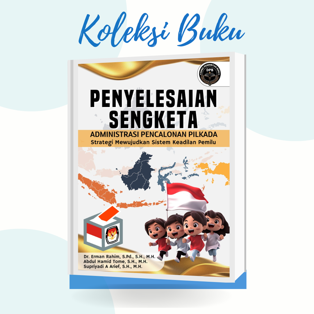 PENYELESAIAN SENGKETA ADMINISTRASI PENCALONAN PILKADA Strategi Mewujudkan Sistem Keadilan Pemilu
