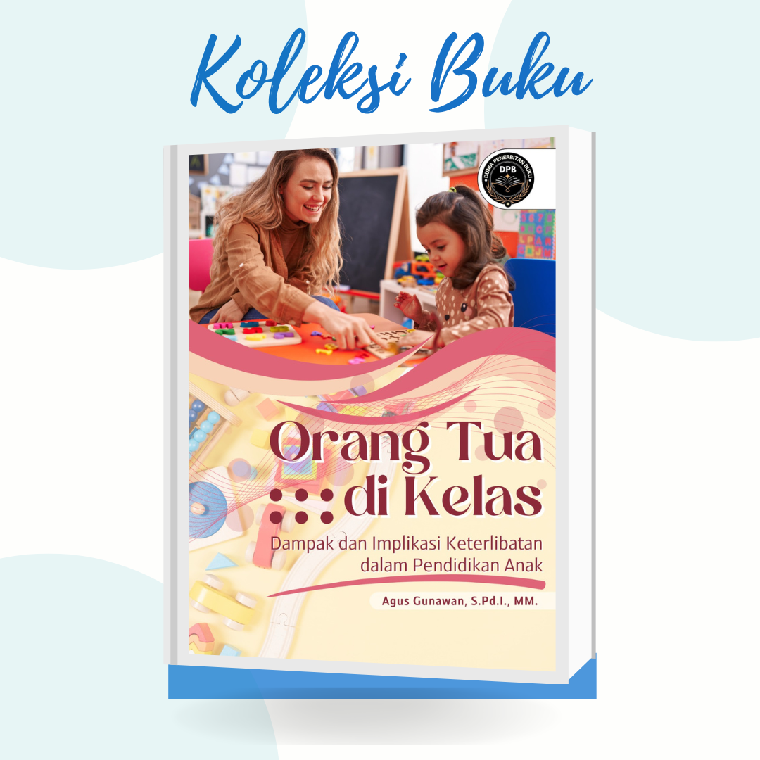 ORANG TUA DI KELAS (Dampak dan Implikasi Keterlibatan dalam Pendidikan Anak)