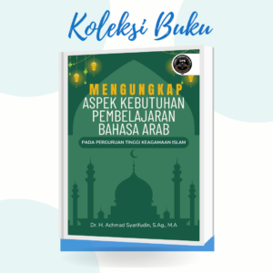 Mengungkap Aspek Kebutuhan Pembelajaran Bahasa Arab pada Perguruan Tinggi Keagamaan Islam