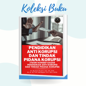 Pendidikan Anti Korupsi dan Tindak Pidana Korupsi : Teori Konsep Dasar Pendidikan Anti Korupsi dan Tindak Pidana Korupsi