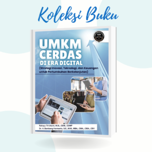 UMKM Cerdas di Era Digital (Strategi Inovasi, Teknologi, dan Keuangan untuk Pertumbuhan Berkelanjutan)