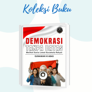 DEMOKRASI TANPA BATAS (Melihat Dunia Lewat Kacamata Rakyat)