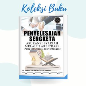 PENYELESAIAN SENGKETA ASURANSI SYARIAH MELALUI ARBITRASE (Perspektif, Kasus, dan Tantangan)