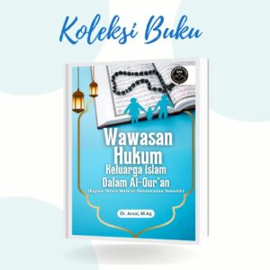 WAWASAN HUKUM KELUARGA ISLAM DALAM AL-QUR’AN (Kajian Tafsir Melalui Pendekatan Tematik)