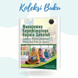 MANAJEMEN KEPEMIMPINAN KEPALA SEKOLAH DALAM MENINGKATKAN MOTIVASI KERJA GURU