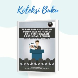 PERAN BAWASLU DALAM PENGAWASAN PEMILU DAN PENINGKATAN PARTISIPASI PEMILIH: STUDI KASUS KOTA MANADO