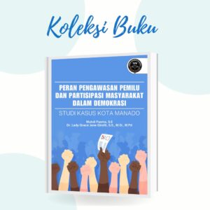 Peran Pengawasan Pemilu Dan Partisipasi Masyarakat Dalam Demokrasi: Studi Kasus Kota Manado