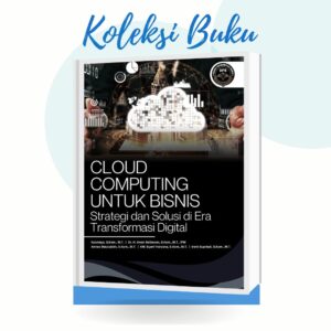 Cloud Computing Untuk Bisnis (Strategi Dan Solusi Di Era Transformasi Digital)