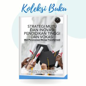 STRATEGI MUTU DAN INOVASI PENDIDIKAN TINGGI  DAN VOKASI  (DARI PERENCANAAN MENUJU TRANSFORMASI)