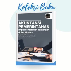 AKUNTANSI PEMERINTAHAN: Implementasi dan Tantangan di Era Modern