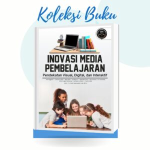 INOVASI MEDIA PEMBELAJARAN: Pendekatan Visual, Digital, dan Interaktif