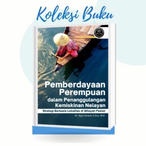 PEMBERDAYAAN PEREMPUAN DALAM PENANGGULANGAN KEMISKINAN NELAYAN (STRATEGI BERBASIS LOKALITAS DI WILAYAH PESISIR)