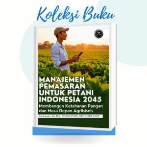 MANAJEMEN PEMASARAN UNTUK PETANI INDONESIA 2045: MEMBANGUN KETAHANAN PANGAN DAN MASA DEPAN AGRIBISNIS