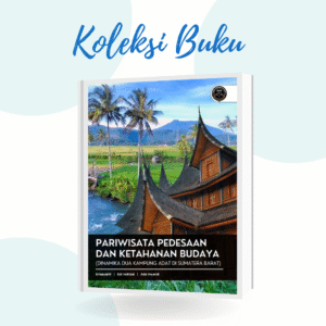 PARIWISATA PEDESAAN DAN KETAHANAN BUDAYA (DINAMIKA DUA KAMPUNG ADAT DI SUMATERA BARAT)