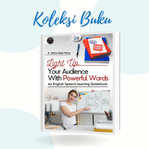 LIGHT UP YOUR AUDIENCE WITH POWERFUL WORDS: AN ENGLISH SPEECH LEARNING GUIDEBOOK