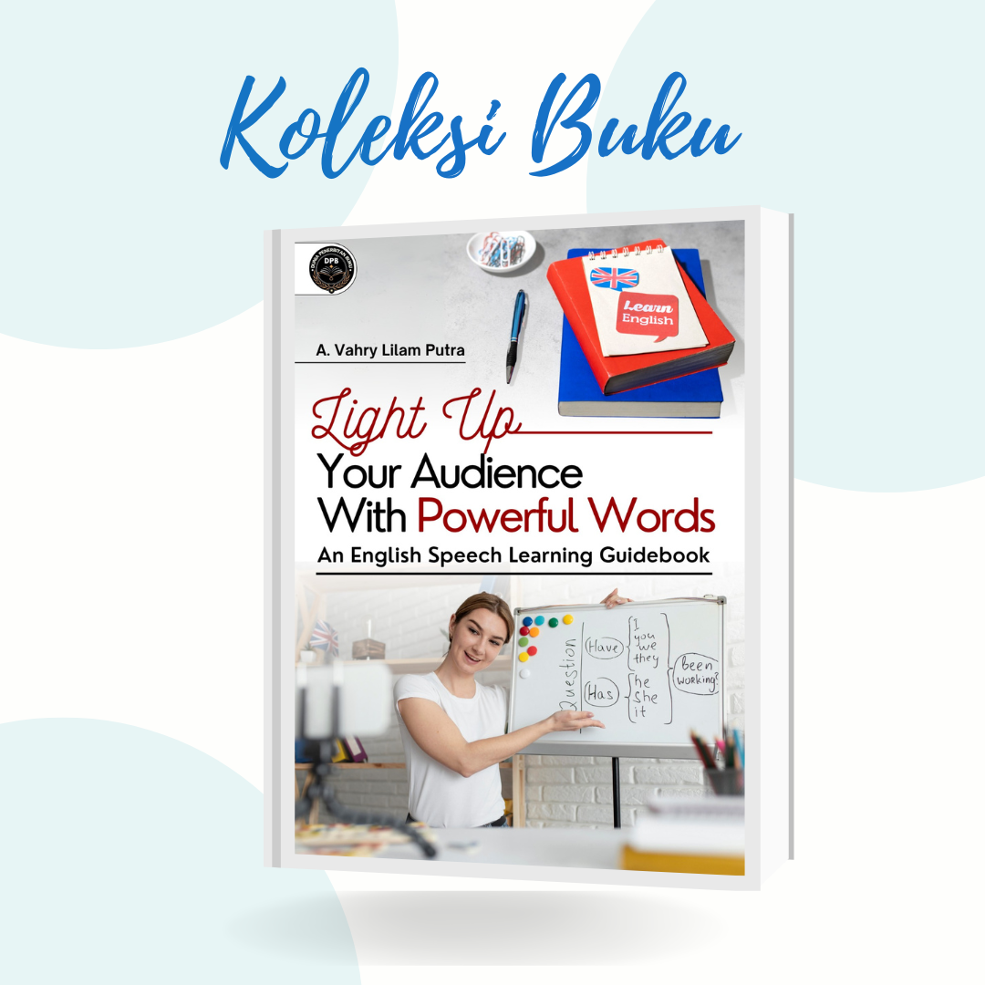 LIGHT UP YOUR AUDIENCE WITH POWERFUL WORDS: AN ENGLISH SPEECH LEARNING GUIDEBOOK