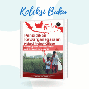 PENDIDIKAN KEWARGANEGARAAN MELALUI PROJECT CITIZEN: STRATEGI DAN IMPLEMENTASI UNTUK KEUTUHAN NKRI