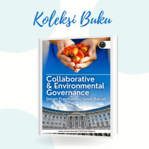 COLLABORATIVE DAN ENVIRONMENTAL GOVERNANCE DALAM TRANSFORMASI SAWIT RAKYAT