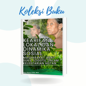 KEARIFAN LOKAL DAN DINAMIKA SOSIAL MASYARAKAT ADAT SUKU TOGUTIL DALAM KELESTARIAN HUTAN