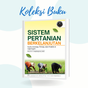 SISTEM PERTANIAN BERKELANJUTAN:  Suatu Konsep, Prinsip, dan Praktik di Lapangan