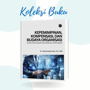 KEPEMIMPINAN, KOMPENSASI, DAN BUDAYA ORGANISASI: KUNCI KEPUASAN DAN KINERJA KARYAWAN