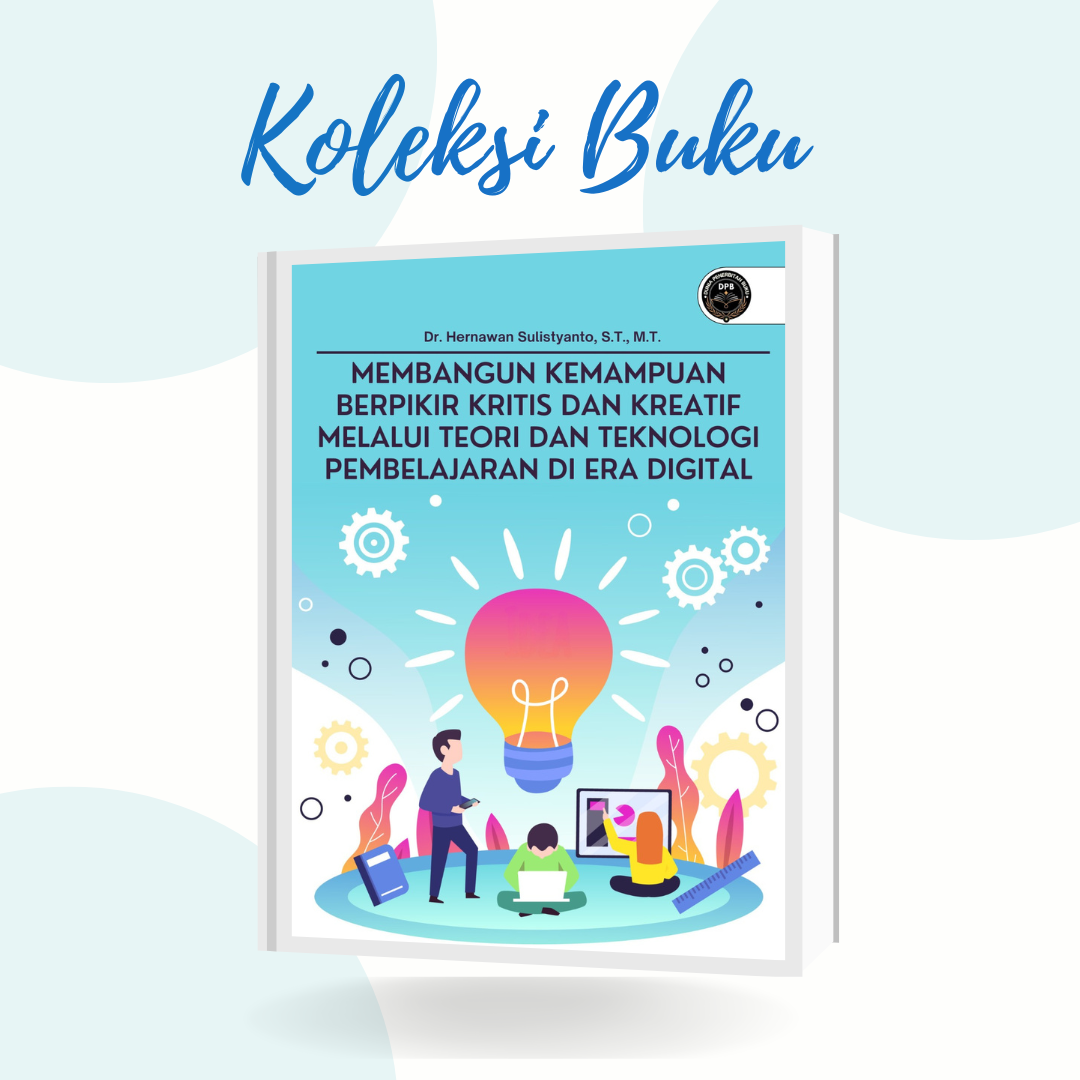 MEMBANGUN KEMAMPUAN BERPIKIR KRITIS DAN KREATIF MELALUI TEORI DAN TEKNOLOGI PEMBELAJARAN DI ERA DIGITAL