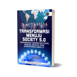 TRANSFORMASI MENUJU SOCIETY 5.0: TANTANGAN CAREER DECISION, MENTAL HEALTH, DAN KOMPETENSI