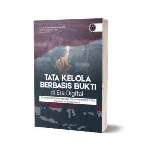 TATA KELOLA BERBASIS BUKTI DI  ERA DIGITAL:  TANTANGAN DOKUMENTASI DAN  EVIDENCE BASED POLICY PEMERINTAH DI INDONESIA