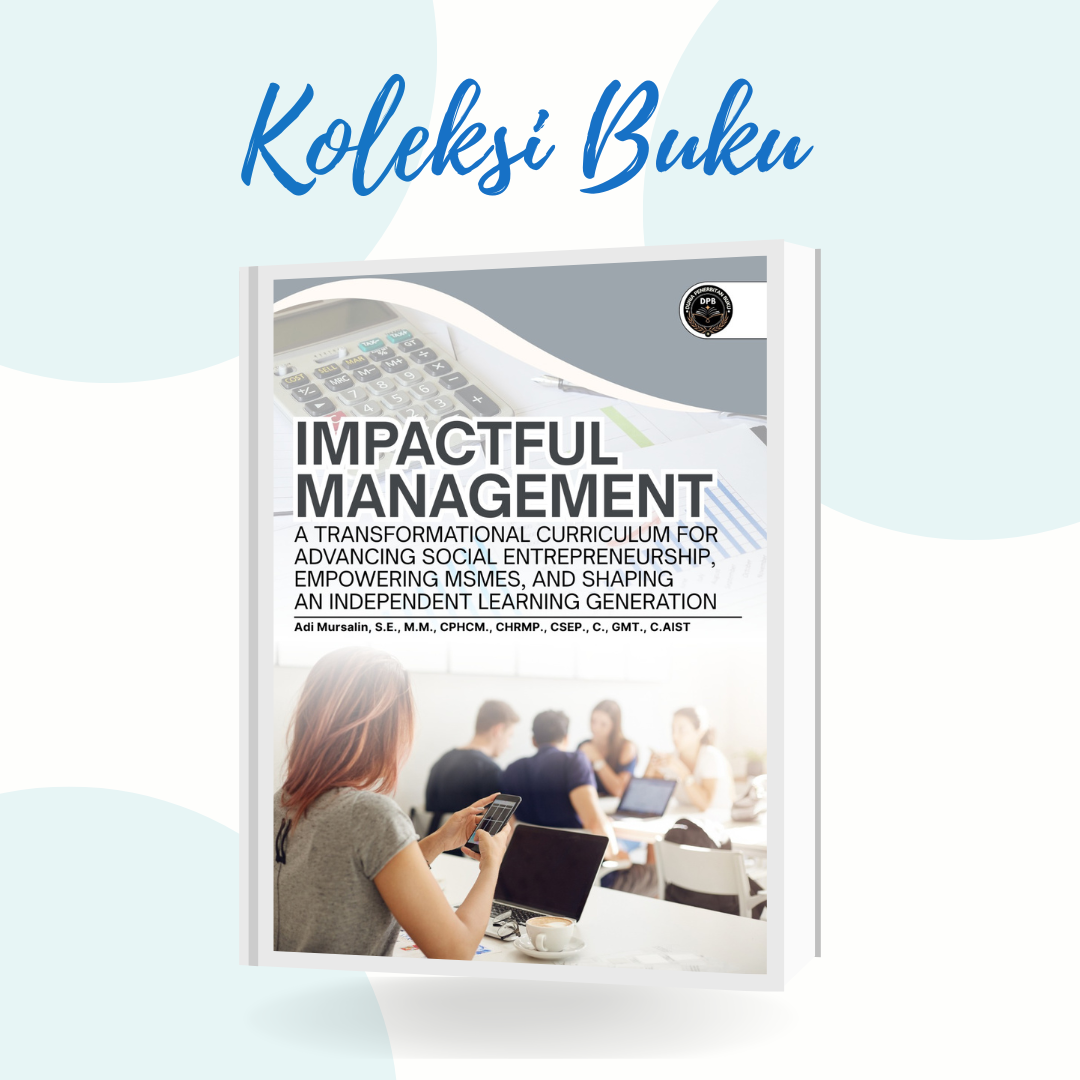 IMPACTFUL MANAGEMENT: A TRANSFORMATIONAL CURRICULUM FOR ADVANCING SOCIAL ENTREPRENEURSHIP, EMPOWERING MSMES, AND SHAPING AN INDEPENDENT LEARNING GENERATION