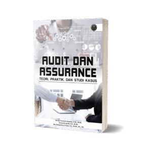 AUDIT DAN ASSURANCE: TEORI, PRAKTIK, DAN STUDI KASUS