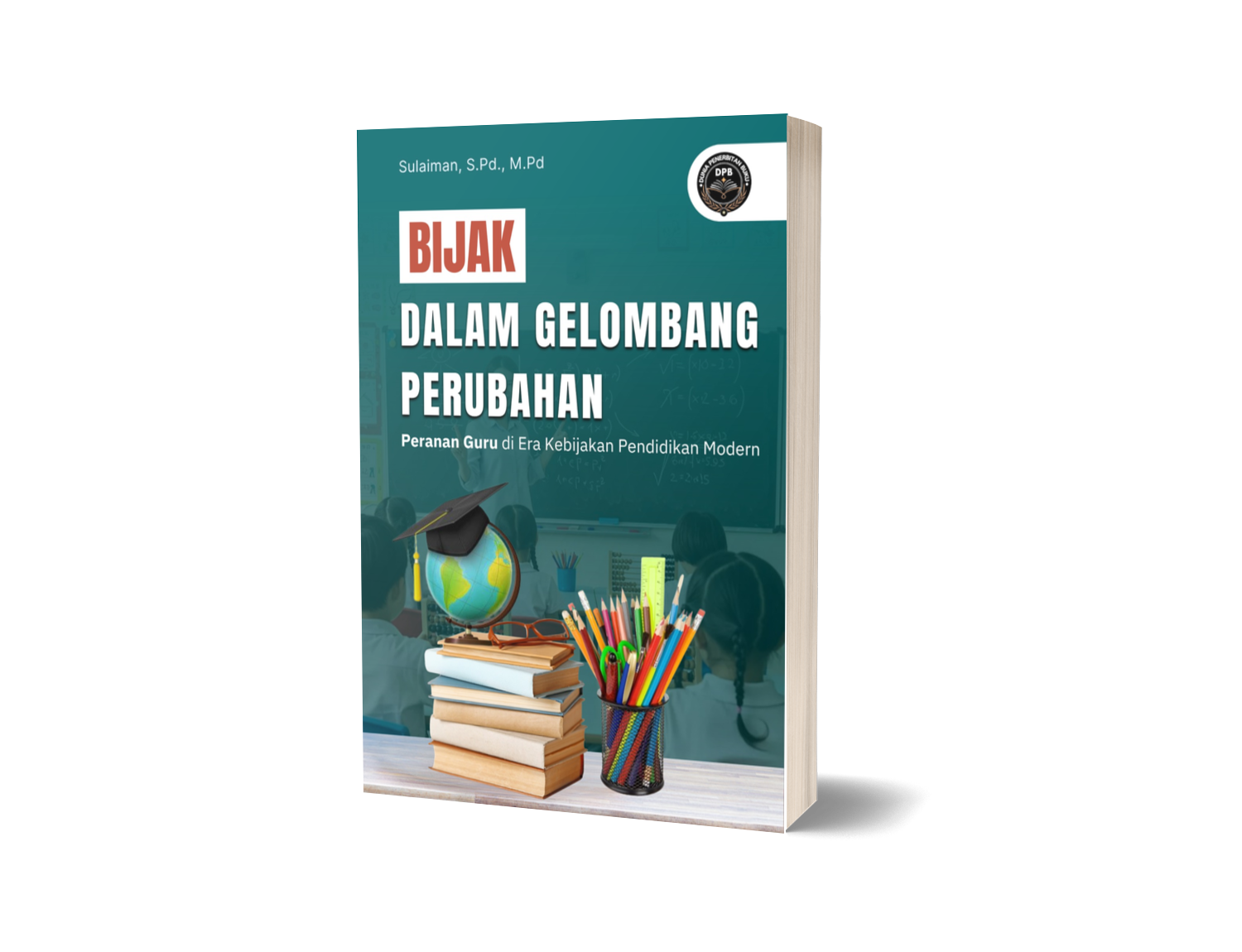 BIJAK DALAM GELOMBANG PERUBAHAN: PERANAN GURU DI ERA KEBIJAKAN PENDIDIKAN MODERN