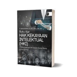 BUKU AJAR HAK KEKAYAAN INTELEKTUAL (HKI): PERKEMBANGAN HKI DALAM DUNIA BISNIS DI ERA GLOBAL