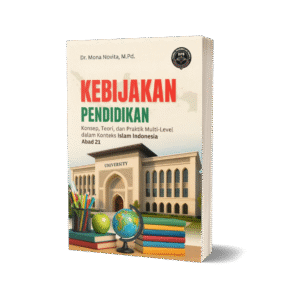 KEBIJAKAN PENDIDIKAN Konsep, Teori, dan Praktik Multi-Level dalam Konteks Islam Indonesia Abad 21
