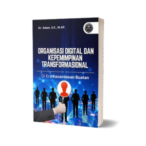 ORGANISASI DIGITAL DAN KEPEMIMPINAN TRANSFORMASIONAL DI ERA KECERDASAN BUATAN BUKU