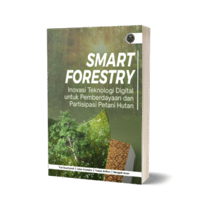 SMART FORESTRY: Inovasi Teknologi Digital untuk Pemberdayaan dan Partisipasi Petani Hutan