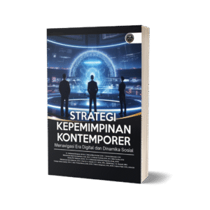 STRATEGI KEPEMIMPINAN KONTEMPORER: Menavigasi Era Digital dan Dinamika Sosial