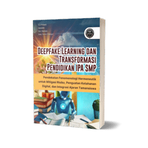 DEEPFAKE LEARNING DAN TRANSFORMASI PENDIDIKAN IPA SMP (Pendekatan Fenomenologi Hermeneutik untuk Mitigasi Risiko, Penguatan Ketahanan Digital, dan Integrasi Ajaran Tamansiswa)