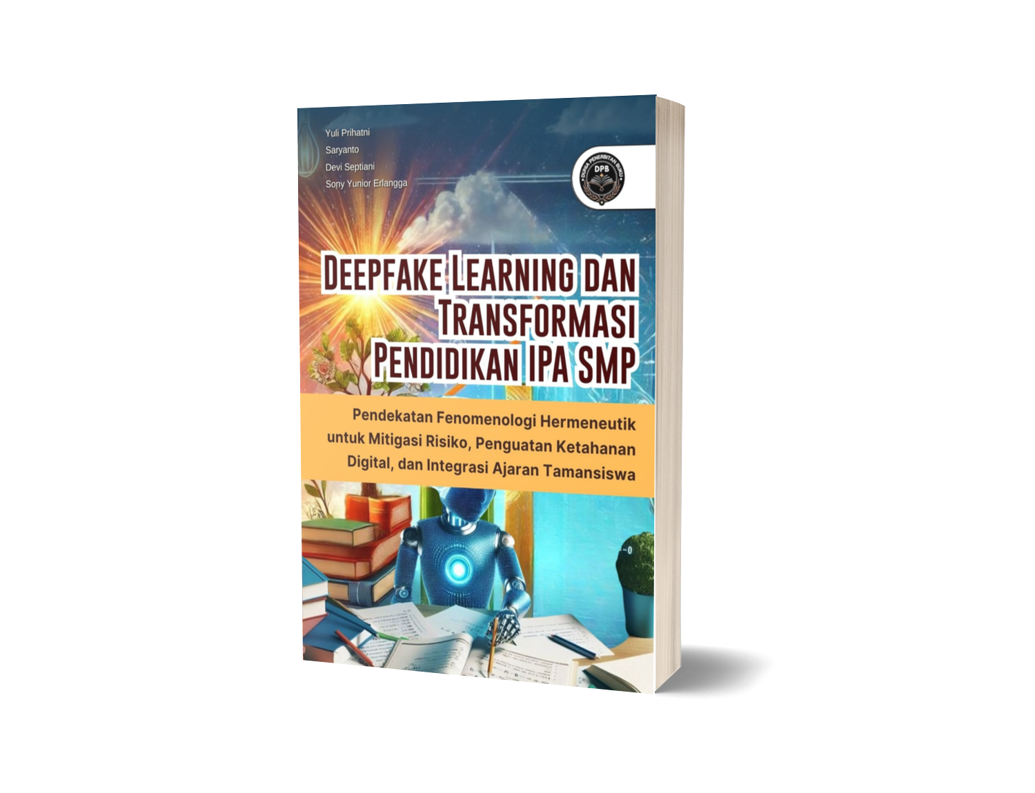 DEEPFAKE LEARNING DAN TRANSFORMASI PENDIDIKAN IPA SMP (Pendekatan Fenomenologi Hermeneutik untuk Mitigasi Risiko, Penguatan Ketahanan Digital, dan Integrasi Ajaran Tamansiswa)