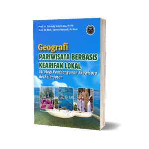 GEOGRAFI PARIWISATA BERBASIS KEARIFAN LOKAL (Strategi Pembangunan Ekowisata Berkelanjutan)