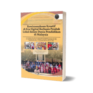 KEWIRAUSAHAAN KREATIF DI ERA DIGITAL BERBASIS PRODUK LOKAL DALAM DUNIA PENDIDIKAN DI MALAYSIA