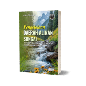 PENGELOLAAN DAERAH ALIRAN SUNGAI (Konsep, Sistem Hidrologi, dan Model Penerapannya)