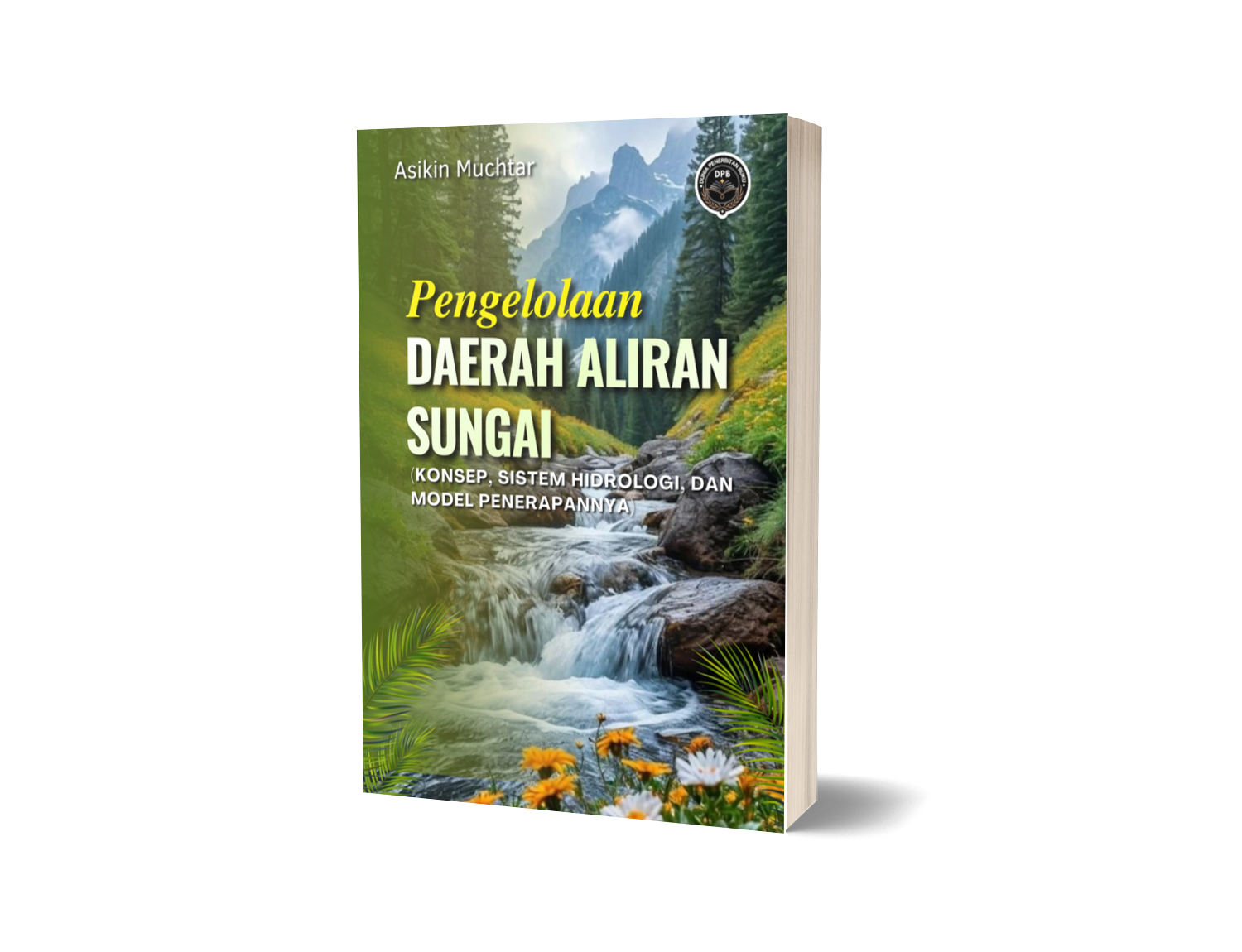 PENGELOLAAN DAERAH ALIRAN SUNGAI (Konsep, Sistem Hidrologi, dan Model Penerapannya)