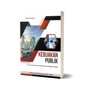BUKU MONOGRAF KEBIJAKAN PUBLIK: PRINSIP-PRINSIP DALAM IMPLEMENTASI KEBIJAKAN PUBLIK
