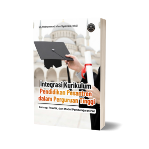 INTEGRASI KURIKULUM PENDIDIKAN PESANTREN DALAM PERGURUAN TINGGI (Konsep, Praktik, dan Model Pembelajaran PAI)