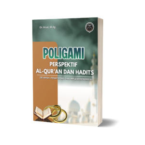 POLIGAMI PERSPEKTIF AL-QUR’AN DAN HADITS (SEJARAH, PENAFSIRAN, DAN IMPLEMENTASINYA)