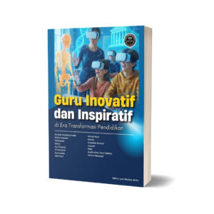 GURU INOVATIF DAN INSPIRATIF DI ERA TRANSFORMASI PENDIDIKAN