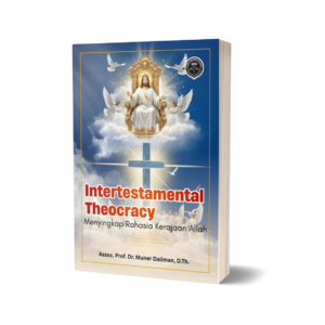 INTERTESTAMENTAL THEOCRACY: Menyingkap Rahasia Kerajaan Allah