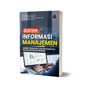 SISTEM INFORMASI MANAJEMEN (Konsep, Teknologi, dan Impementasi dalam Organisasi Modern)