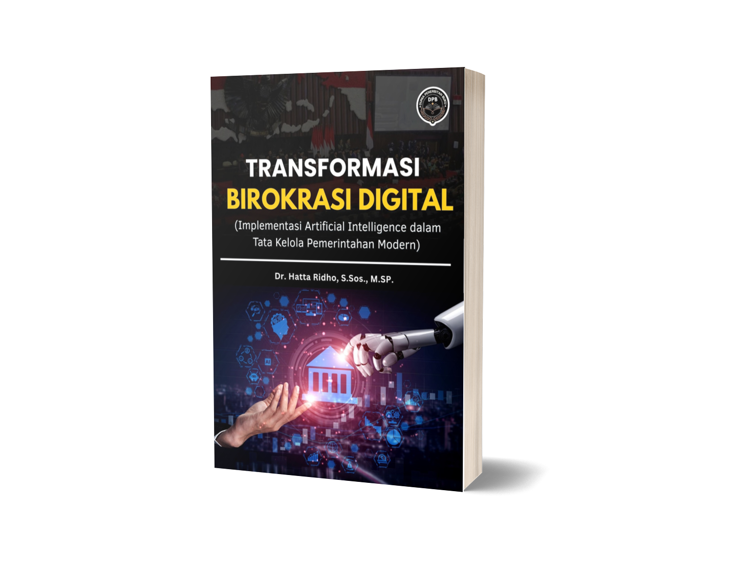 TRANSFORMASI BIROKRASI DIGITAL: IMPLEMENTASI ARTIFICIAL INTELLIGENCE DALAM TATA KELOLA PEMERINTAHAN MODERN