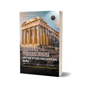 BAHASA YUNANI KOINE UNTUK STUDI PERJANJIAN BARU (Dasar-Dasar Tata Bahasa dan Penerjemahan)